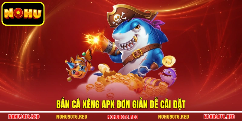 Bắn cá xèng APK đơn giản dễ cài đặt